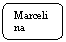 Abgerundetes Rechteck: Marcelina