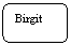Abgerundetes Rechteck: Birgit